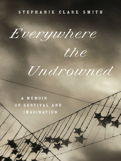 Title details for Everywhere the Undrowned by Stephanie Clare Smith - Available